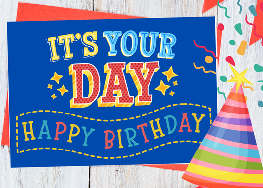 It's your day! - Happy birthday